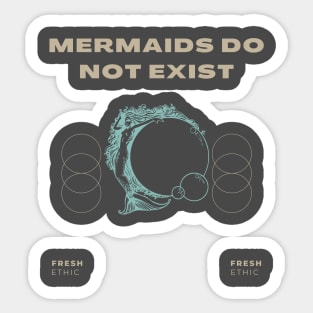 Mermaids Do Not Exist Sticker